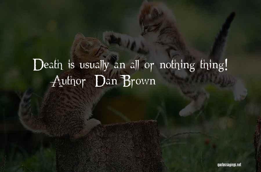 Dan Brown Quotes: Death Is Usually An All-or-nothing Thing!