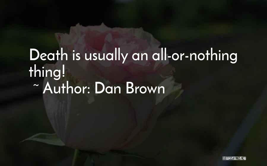 Dan Brown Quotes: Death Is Usually An All-or-nothing Thing!