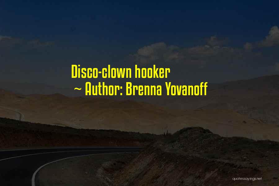 Brenna Yovanoff Quotes: Disco-clown Hooker
