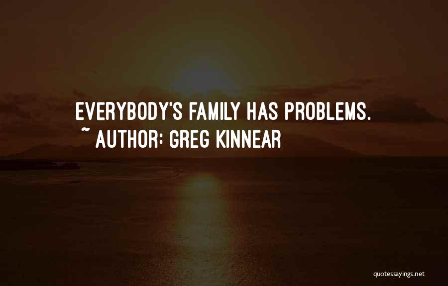 Greg Kinnear Quotes: Everybody's Family Has Problems.