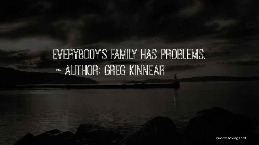 Greg Kinnear Quotes: Everybody's Family Has Problems.