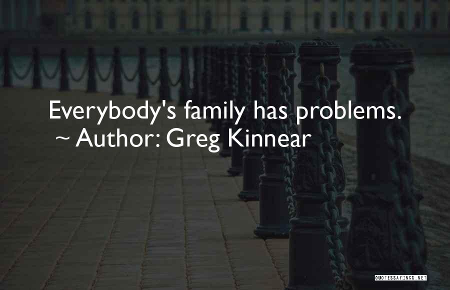 Greg Kinnear Quotes: Everybody's Family Has Problems.