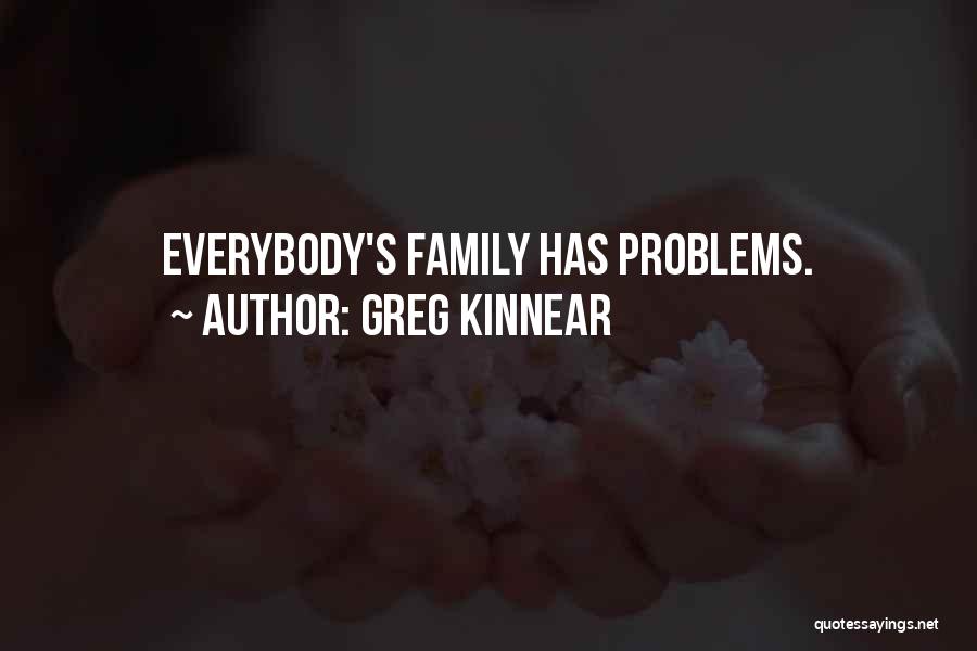 Greg Kinnear Quotes: Everybody's Family Has Problems.