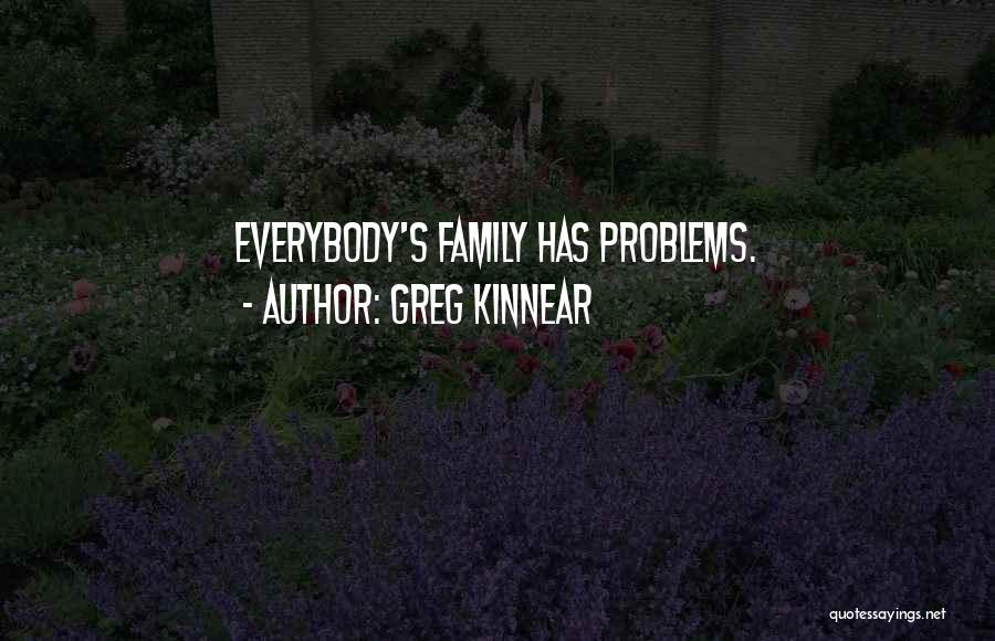 Greg Kinnear Quotes: Everybody's Family Has Problems.