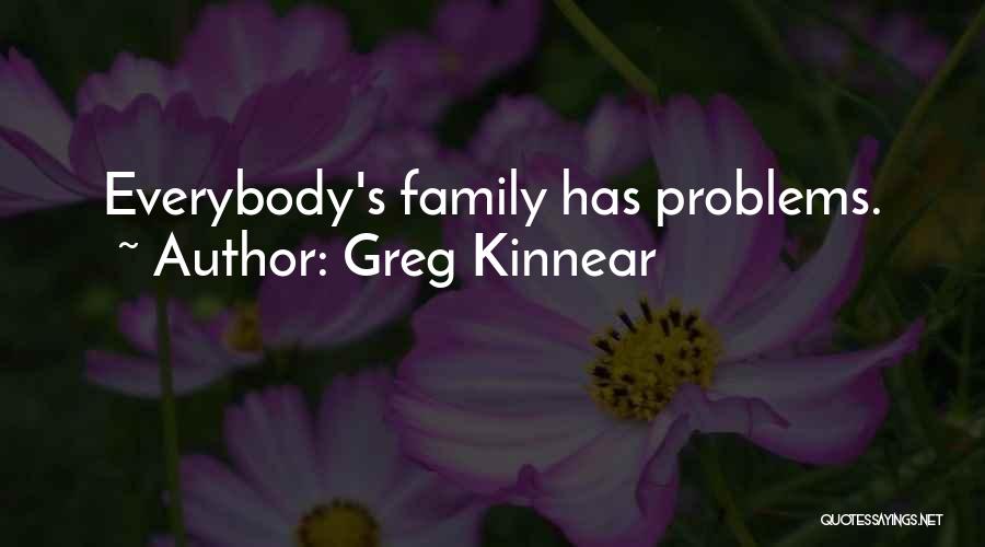 Greg Kinnear Quotes: Everybody's Family Has Problems.
