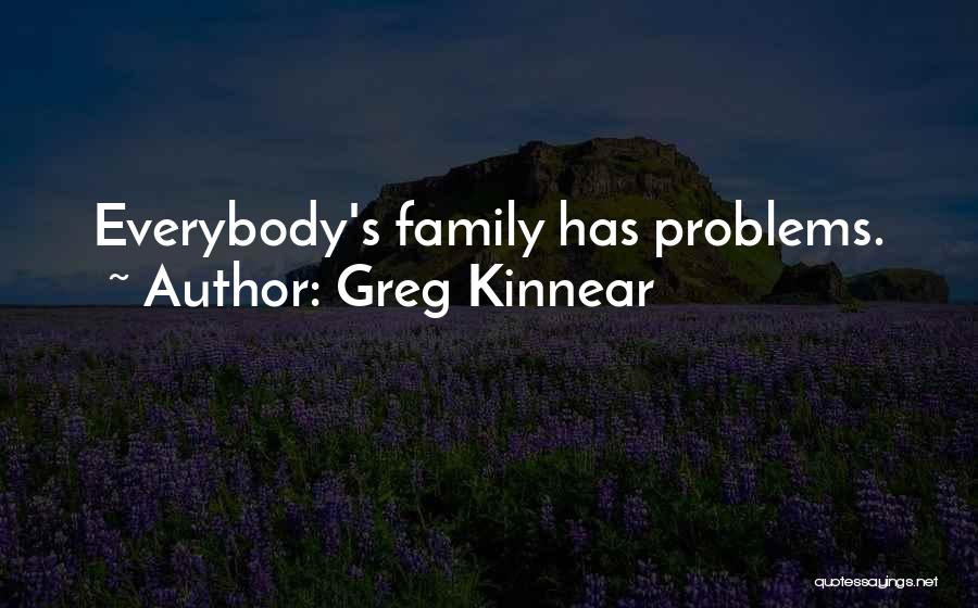 Greg Kinnear Quotes: Everybody's Family Has Problems.