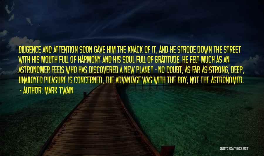Mark Twain Quotes: Diligence And Attention Soon Gave Him The Knack Of It, And He Strode Down The Street With His Mouth Full