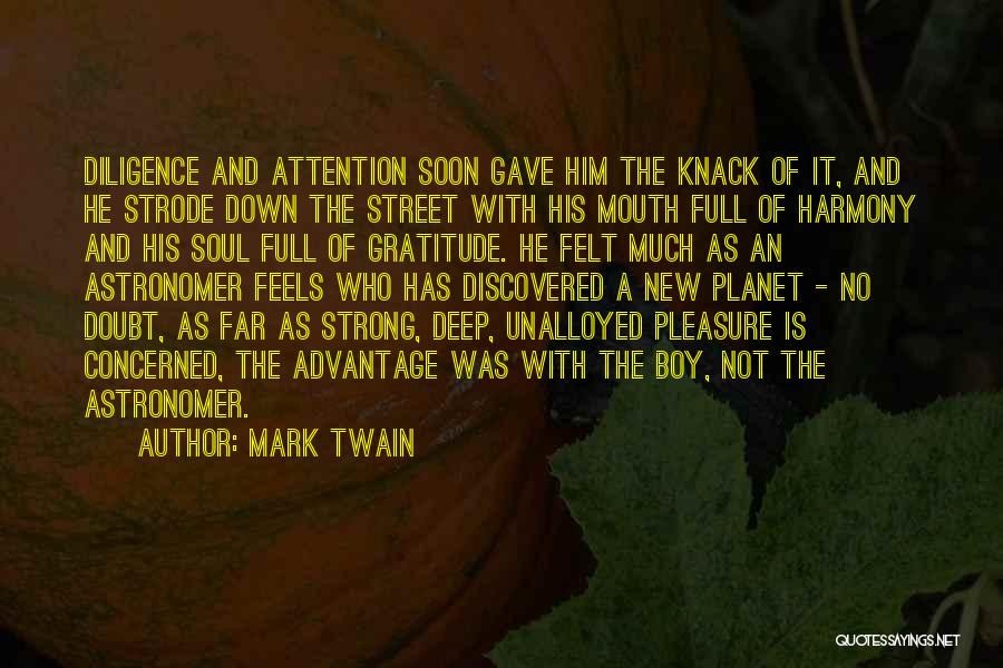 Mark Twain Quotes: Diligence And Attention Soon Gave Him The Knack Of It, And He Strode Down The Street With His Mouth Full