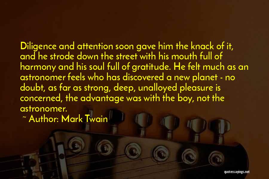 Mark Twain Quotes: Diligence And Attention Soon Gave Him The Knack Of It, And He Strode Down The Street With His Mouth Full