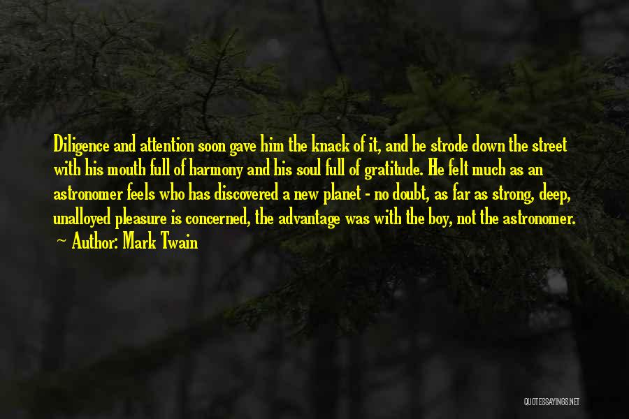 Mark Twain Quotes: Diligence And Attention Soon Gave Him The Knack Of It, And He Strode Down The Street With His Mouth Full