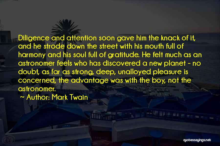 Mark Twain Quotes: Diligence And Attention Soon Gave Him The Knack Of It, And He Strode Down The Street With His Mouth Full