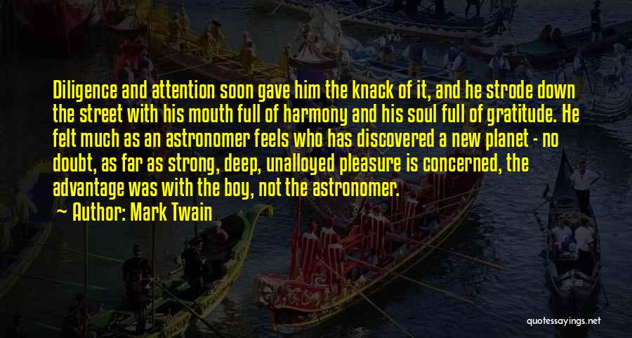 Mark Twain Quotes: Diligence And Attention Soon Gave Him The Knack Of It, And He Strode Down The Street With His Mouth Full