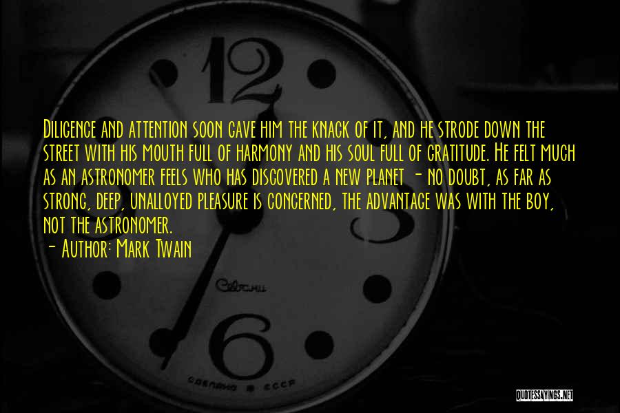 Mark Twain Quotes: Diligence And Attention Soon Gave Him The Knack Of It, And He Strode Down The Street With His Mouth Full