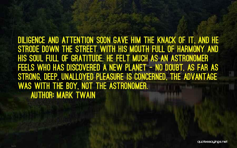 Mark Twain Quotes: Diligence And Attention Soon Gave Him The Knack Of It, And He Strode Down The Street With His Mouth Full