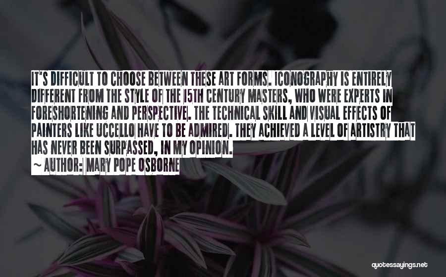 Mary Pope Osborne Quotes: It's Difficult To Choose Between These Art Forms. Iconography Is Entirely Different From The Style Of The 15th Century Masters,