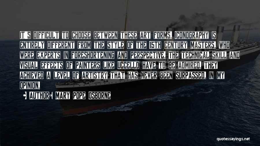 Mary Pope Osborne Quotes: It's Difficult To Choose Between These Art Forms. Iconography Is Entirely Different From The Style Of The 15th Century Masters,