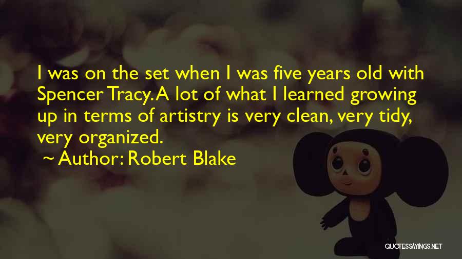 Robert Blake Quotes: I Was On The Set When I Was Five Years Old With Spencer Tracy. A Lot Of What I Learned