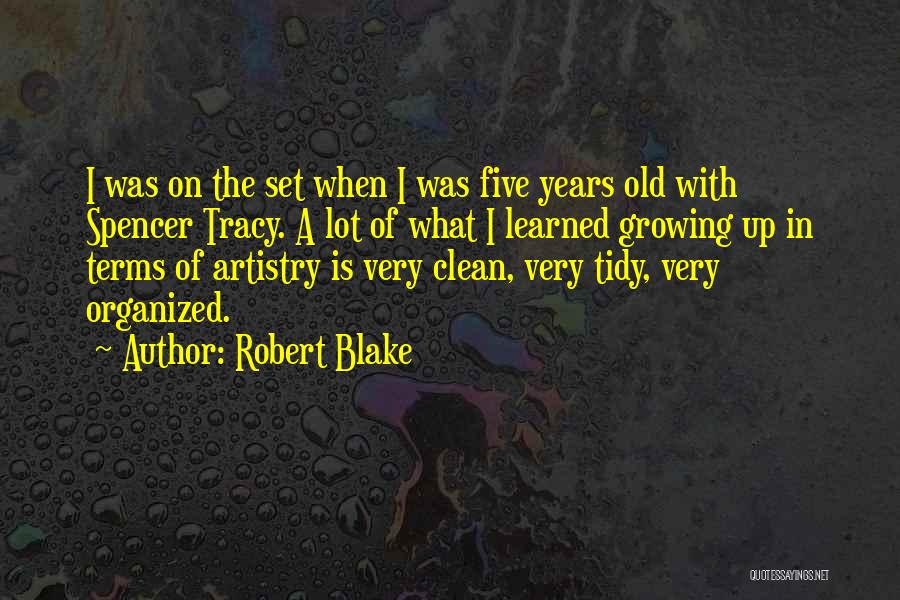 Robert Blake Quotes: I Was On The Set When I Was Five Years Old With Spencer Tracy. A Lot Of What I Learned