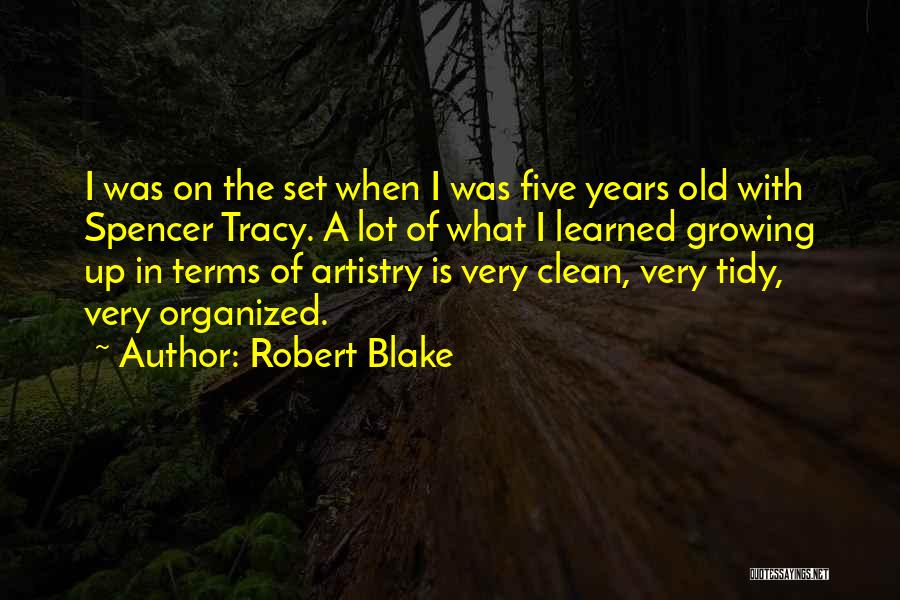 Robert Blake Quotes: I Was On The Set When I Was Five Years Old With Spencer Tracy. A Lot Of What I Learned