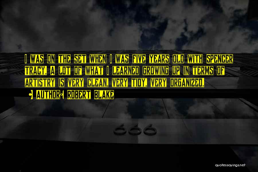 Robert Blake Quotes: I Was On The Set When I Was Five Years Old With Spencer Tracy. A Lot Of What I Learned