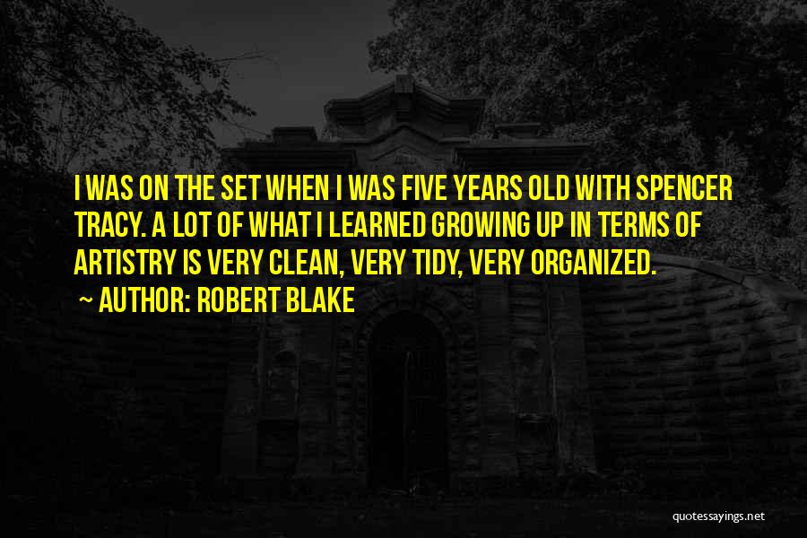 Robert Blake Quotes: I Was On The Set When I Was Five Years Old With Spencer Tracy. A Lot Of What I Learned