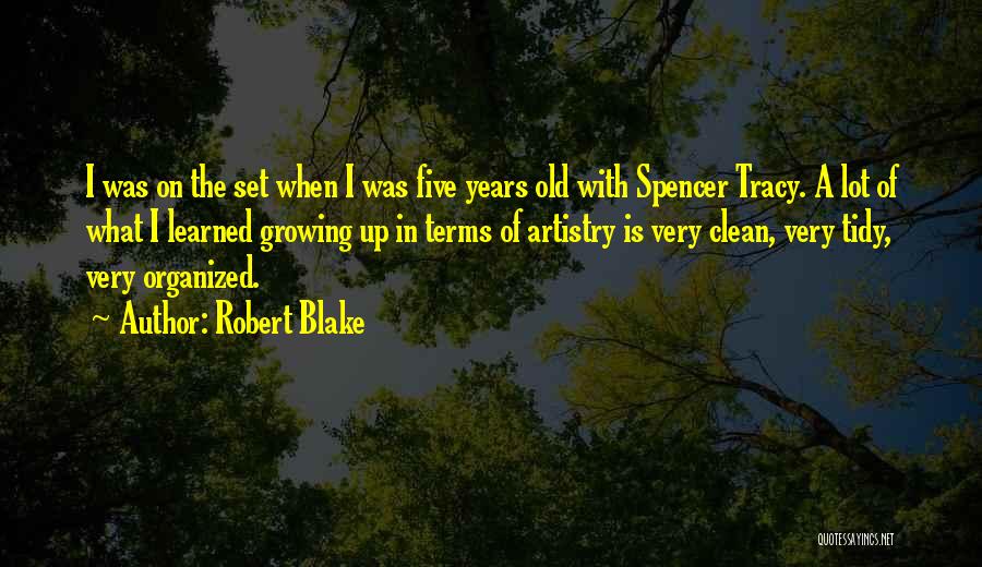 Robert Blake Quotes: I Was On The Set When I Was Five Years Old With Spencer Tracy. A Lot Of What I Learned