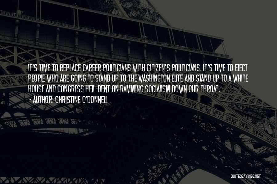 Christine O'Donnell Quotes: It's Time To Replace Career Politicians With Citizen's Politicians. It's Time To Elect People Who Are Going To Stand Up