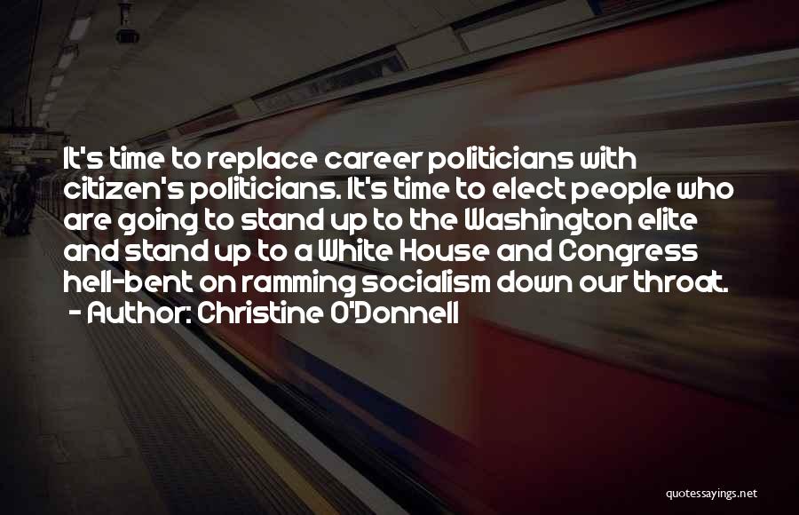 Christine O'Donnell Quotes: It's Time To Replace Career Politicians With Citizen's Politicians. It's Time To Elect People Who Are Going To Stand Up