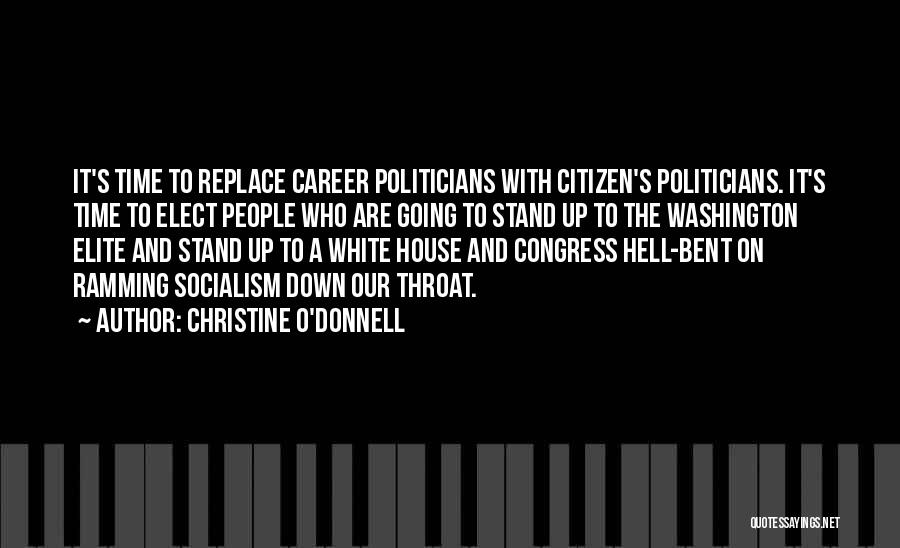 Christine O'Donnell Quotes: It's Time To Replace Career Politicians With Citizen's Politicians. It's Time To Elect People Who Are Going To Stand Up