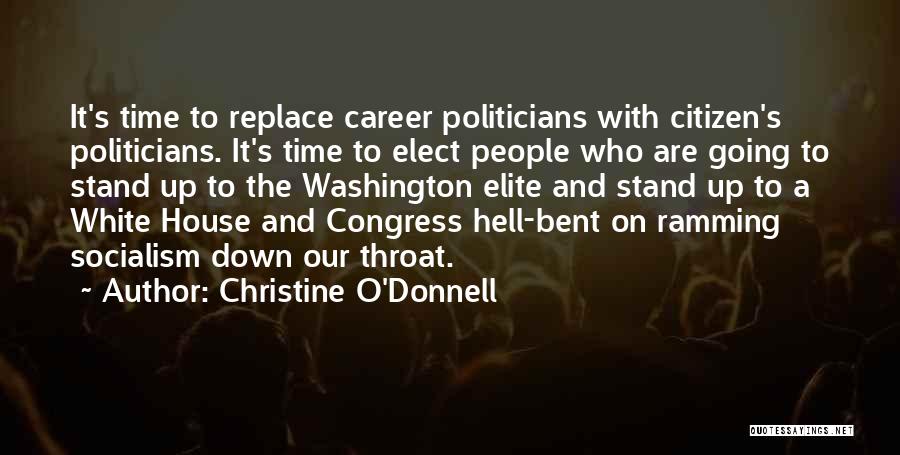 Christine O'Donnell Quotes: It's Time To Replace Career Politicians With Citizen's Politicians. It's Time To Elect People Who Are Going To Stand Up