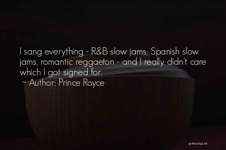 Prince Royce Quotes: I Sang Everything - R&b Slow Jams, Spanish Slow Jams, Romantic Reggaeton - And I Really Didn't Care Which I