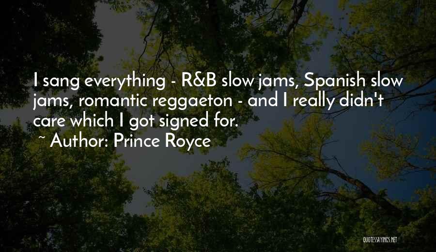 Prince Royce Quotes: I Sang Everything - R&b Slow Jams, Spanish Slow Jams, Romantic Reggaeton - And I Really Didn't Care Which I