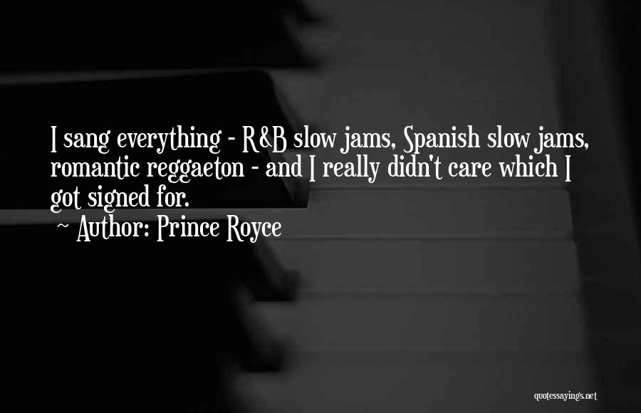 Prince Royce Quotes: I Sang Everything - R&b Slow Jams, Spanish Slow Jams, Romantic Reggaeton - And I Really Didn't Care Which I