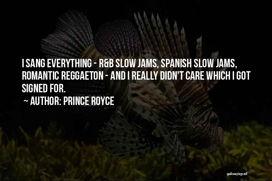 Prince Royce Quotes: I Sang Everything - R&b Slow Jams, Spanish Slow Jams, Romantic Reggaeton - And I Really Didn't Care Which I