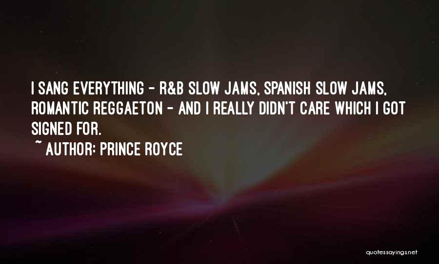 Prince Royce Quotes: I Sang Everything - R&b Slow Jams, Spanish Slow Jams, Romantic Reggaeton - And I Really Didn't Care Which I