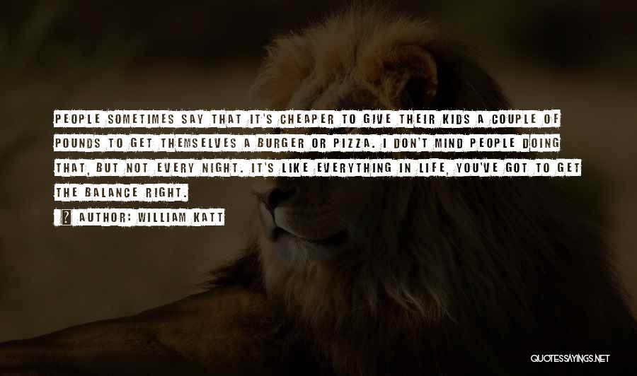 William Katt Quotes: People Sometimes Say That It's Cheaper To Give Their Kids A Couple Of Pounds To Get Themselves A Burger Or