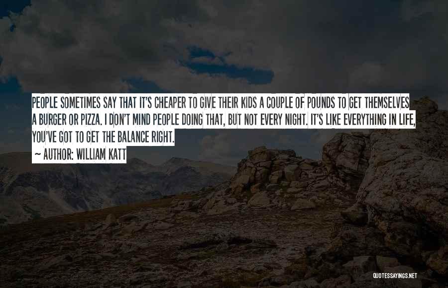 William Katt Quotes: People Sometimes Say That It's Cheaper To Give Their Kids A Couple Of Pounds To Get Themselves A Burger Or