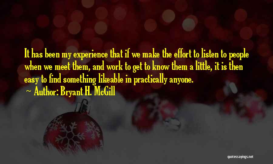 Bryant H. McGill Quotes: It Has Been My Experience That If We Make The Effort To Listen To People When We Meet Them, And