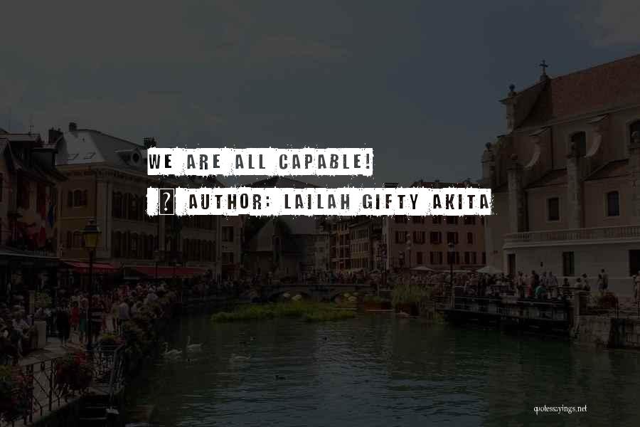 Lailah Gifty Akita Quotes: We Are All Capable!