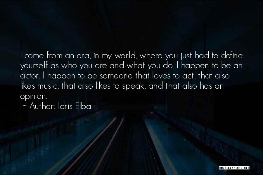 Idris Elba Quotes: I Come From An Era, In My World, Where You Just Had To Define Yourself As Who You Are And