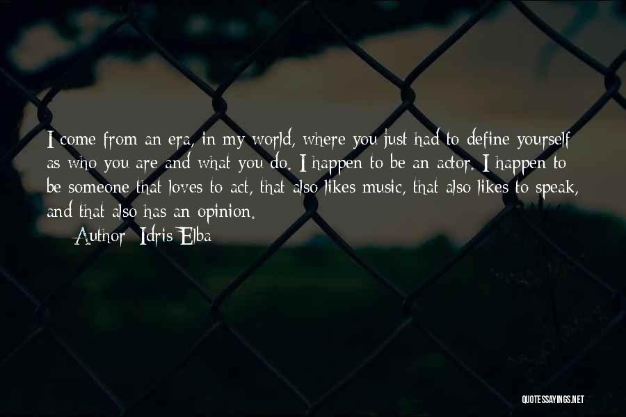 Idris Elba Quotes: I Come From An Era, In My World, Where You Just Had To Define Yourself As Who You Are And