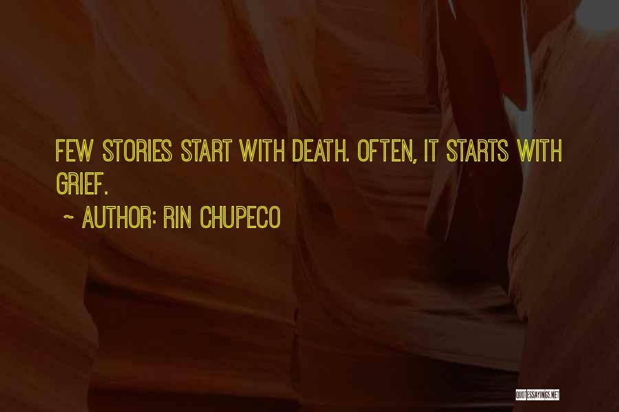 Rin Chupeco Quotes: Few Stories Start With Death. Often, It Starts With Grief.