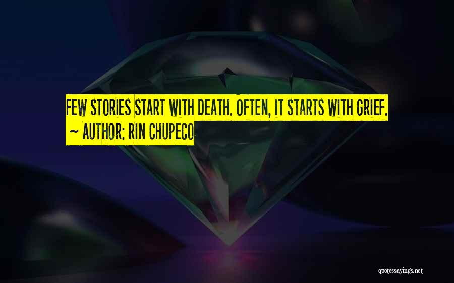 Rin Chupeco Quotes: Few Stories Start With Death. Often, It Starts With Grief.