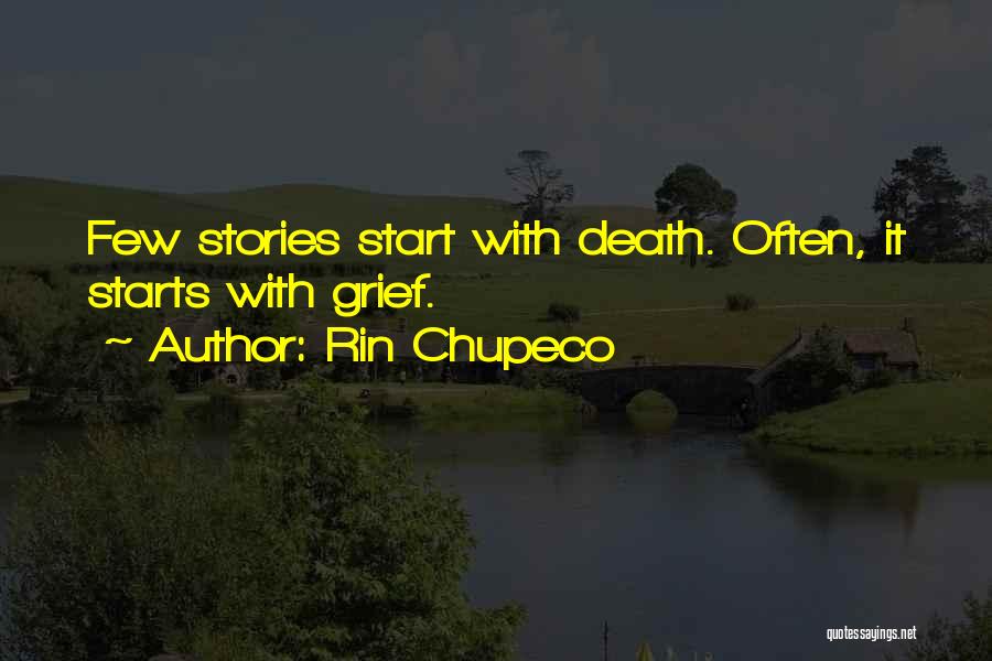 Rin Chupeco Quotes: Few Stories Start With Death. Often, It Starts With Grief.