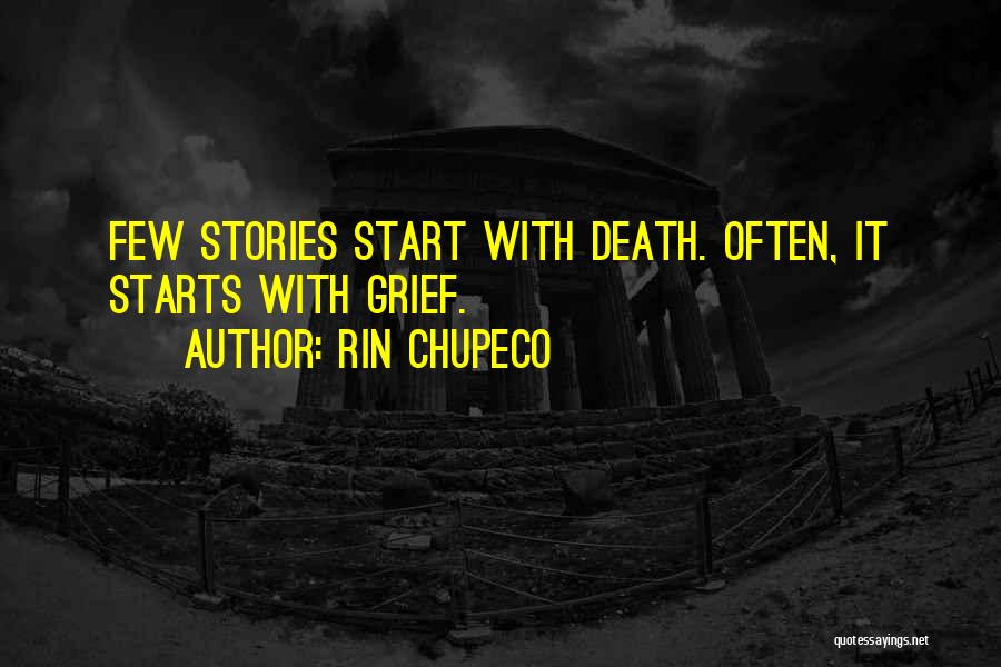 Rin Chupeco Quotes: Few Stories Start With Death. Often, It Starts With Grief.