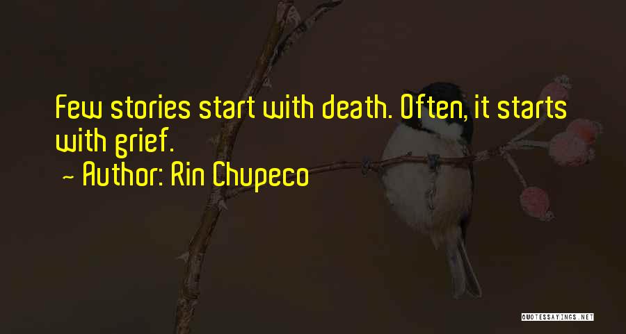 Rin Chupeco Quotes: Few Stories Start With Death. Often, It Starts With Grief.