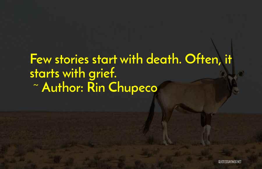 Rin Chupeco Quotes: Few Stories Start With Death. Often, It Starts With Grief.