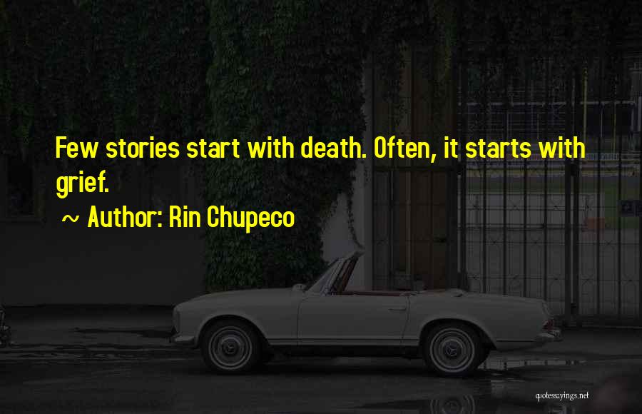 Rin Chupeco Quotes: Few Stories Start With Death. Often, It Starts With Grief.