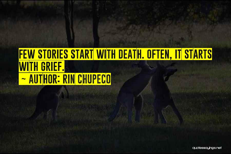 Rin Chupeco Quotes: Few Stories Start With Death. Often, It Starts With Grief.
