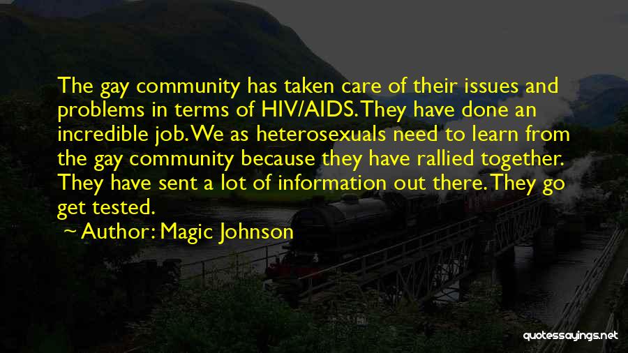 Magic Johnson Quotes: The Gay Community Has Taken Care Of Their Issues And Problems In Terms Of Hiv/aids. They Have Done An Incredible